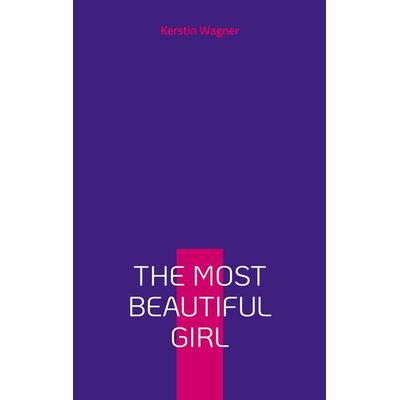The Most Beautiful Girl, Taschenbuch von Kerstin Wagner, BoD – Books on Demand, 978-3-7693-5085-2