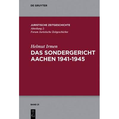 Das Sondergericht Aachen 1941-1945, Gebundene Ausgabe von Helmut Irmen, De Gruyter, 978-3-11-060184-8