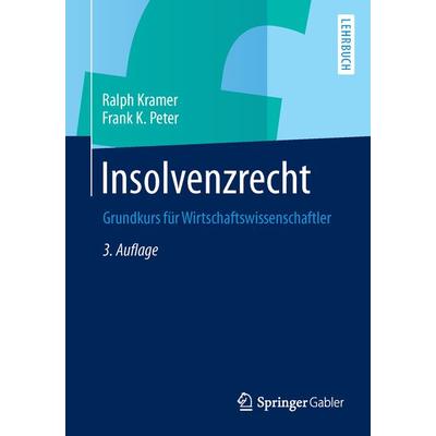 Insolvenzrecht, Taschenbuch von Ralph Kramer,Frank K. Peter, Springer Fachmedien Wiesbaden GmbH, 978-3-658-03277-7