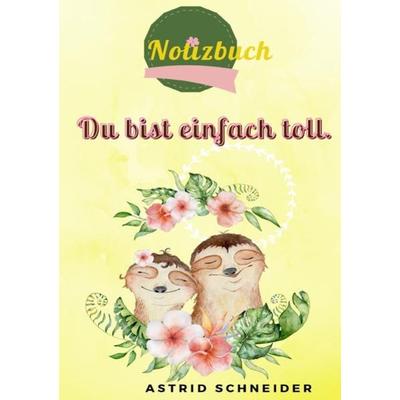 Notizbuch - Du bist einfach toll!, Taschenbuch von Astrid Schneider, Epubli, 978-3-7549-5960-2