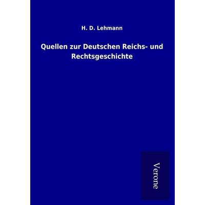 Quellen zur Deutschen Reichs- und Rechtsgeschichte, Taschenbuch von H. D. Lehmann, BoD - Books on Demand
