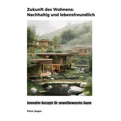 Zukunft des Wohnens: Nachhaltig und lebensfreundlich, Taschenbuch von Petra Jasper, Epubli, 978-3-8187-5893-6