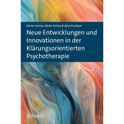 Neue Entwicklungen und Innovationen in der Klärungsorientierten Psychotherapie, Paperback von Rainer Sachse,Meike Sachse,Bernd Kuderer, Pabst Science