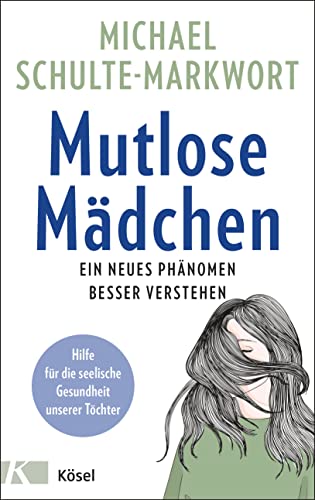Michael Schulte-Markwort - Mutlose Mädchen: Ein neues Phänomen besser verstehen - Hilfe für die seelische Gesundheit unserer Töchter - Preis vom 06.10.2026 07:26:00 h