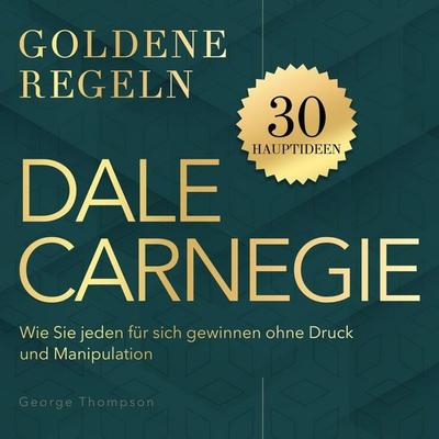 Goldene Regeln - Dale Carnegie - Goldene Regeln - George Thompson, Audio, 9798894899749