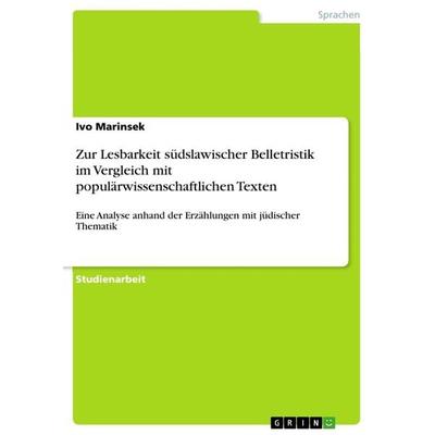 Zur Lesbarkeit südslawischer Belletristik im Vergleich mit populärwissenschaftlichen Texten, Taschenbuch von Ivo Marinsek, GRIN, 978-3-656-21416-8