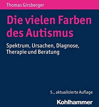 Thomas Girsberger - Die vielen Farben des Autismus: Spektrum, Ursachen, Diagnose, Therapie und Beratung - Preis vom 11.10.2026 03:10:56 h