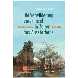 Die Verwilderung einer Insel in Zeiten des Aussterbens, Fachbücher von Felix Schürmann