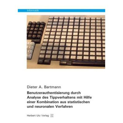Benutzerauthentisierung durch Analyse des Tippverhaltens mit Hilfe einer Kombination aus statistischen und neuronalen Verfahren, Taschenbuch von