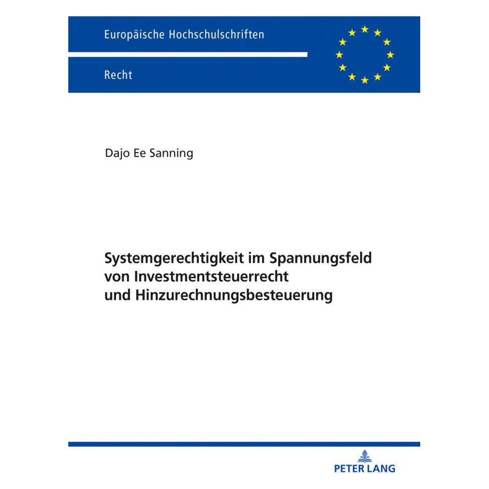 Peter Lang Systemgerechtigkeit im Spannungsfeld von Investmentsteuerrecht und Hinzurechnungsbesteuerung (Deutsch, Softcover, Dajo Ee Sanning) (56138661)