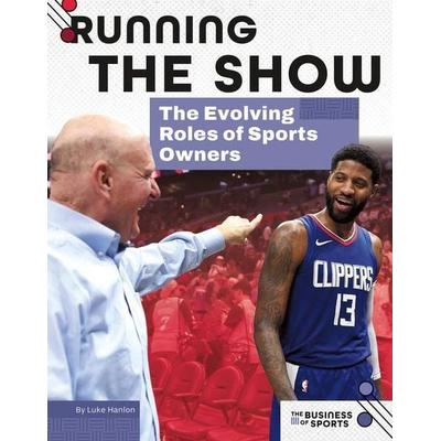 Running the Show: The Evolving Roles of Sports Owners, Gebundene Ausgabe von Luke Hanlon, ABDO Publishing Company, 978-1-09-829827-2