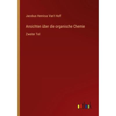 Ansichten über die organische Chemie, Taschenbuch von Jacobus Henricus Van't Hoff, Outlook, 978-3-368-43314-7