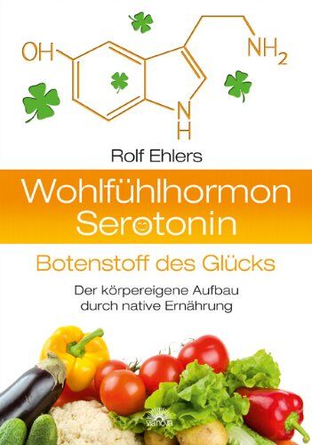 Rolf Ehlers - Wohlfühlhormon Serotonin - Botenstoff des Glücks: Der körpereigene Aufbau durch native Kost - Preis vom 30.09.2026 09:01:18 h