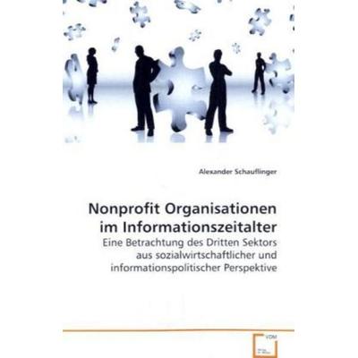 Schauflinger Alexander: Nonprofit Organisationen im Informat, Taschenbuch von Schauflinger Alexander, VDM, 978-3-639-10341-0