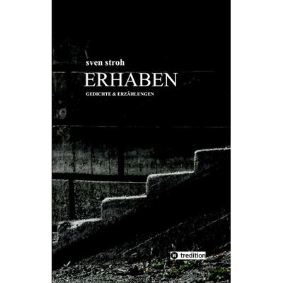 Erhaben, Taschenbuch von Sven Stroh, Tredition, 978-3-347-57222-5
