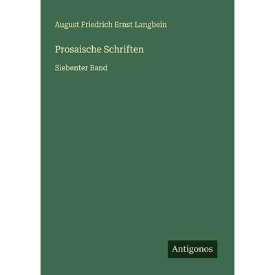 Prosaische Schriften, Taschenbuch von August Friedrich Ernst Langbein, Antigonos Verlag, 978-3-563-47128-9