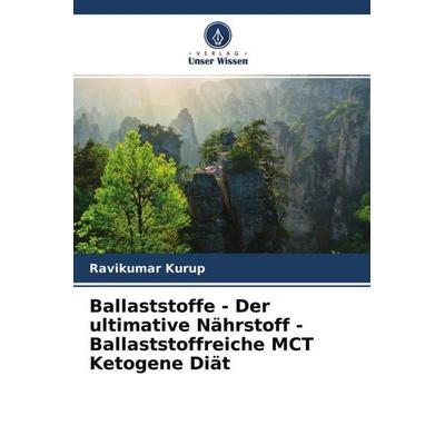Ballaststoffe - Der ultimative Nährstoff - Ballaststoffreiche MCT Ketogene Diät, Taschenbuch von Ravikumar Kurup, Verlag Unser Wissen,