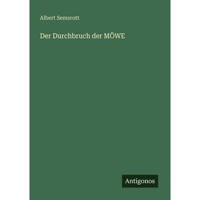 Der Durchbruch der MÖWE, Taschenbuch von Albert Semsrott, Antigonos Verlag, 978-3-563-94998-6