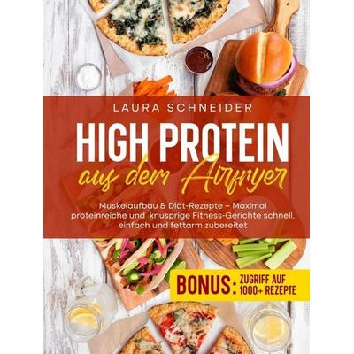 High Protein aus dem Airfryer, Gebundene Ausgabe von Laura Schneider, Bookmundo, 978-94-039-2634-6