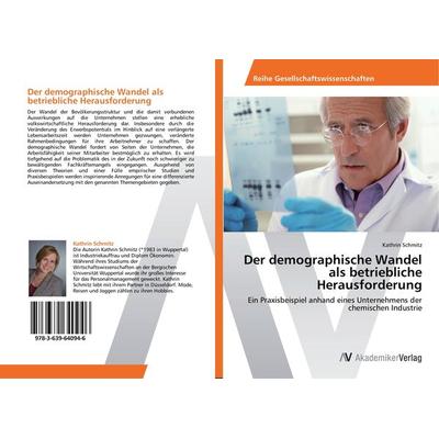 Der demographische Wandel als betriebliche Herausforderung, Taschenbuch von Kathrin Schmitz, AV Akademikerverlag, 978-3-639-64094-6