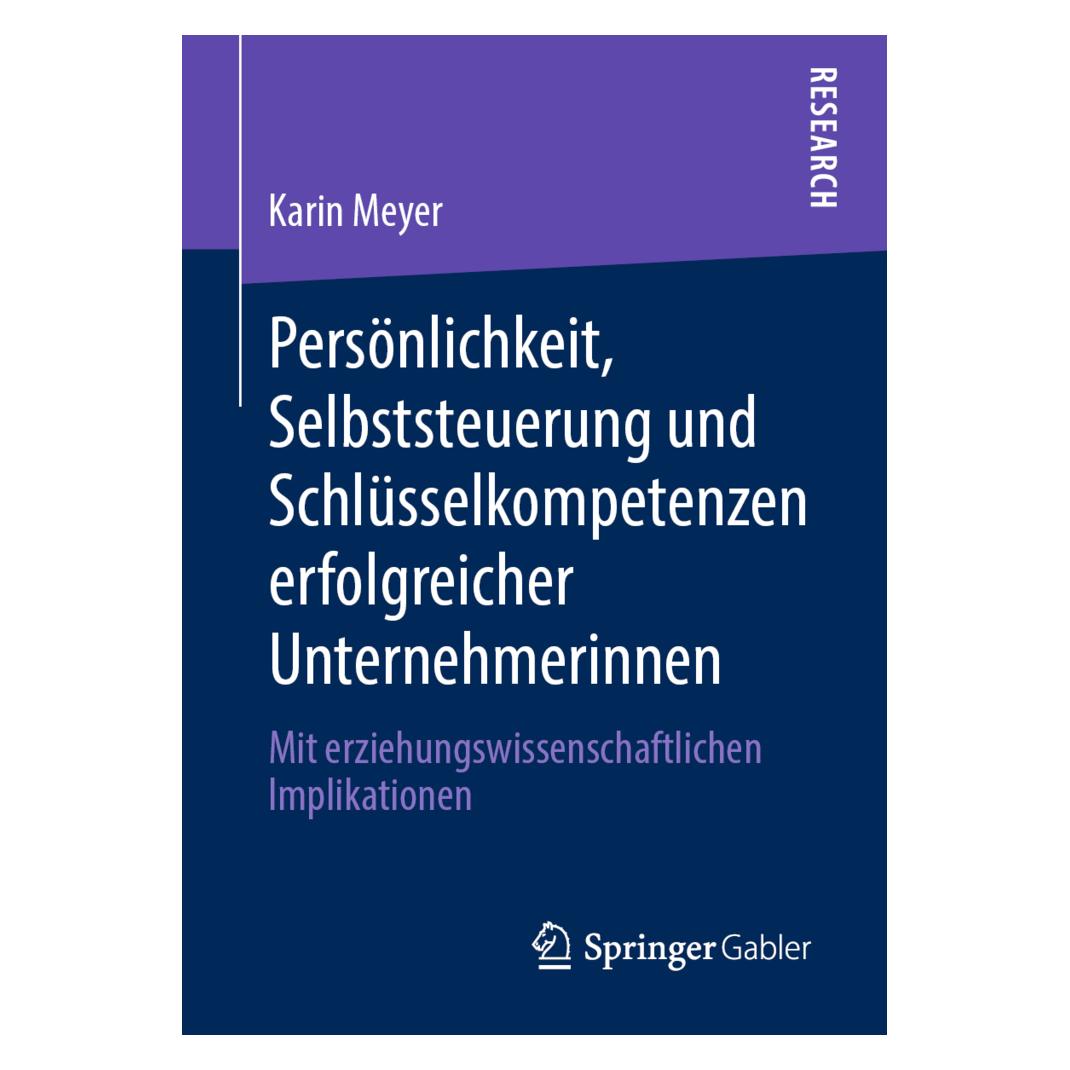 Springer Persönlichkeit, Selbststeuerung und Schlüsselkompetenzen erfolgreicher Unternehmerinnen (Deutsch, Softcover, Karin Meyer) (56122613)