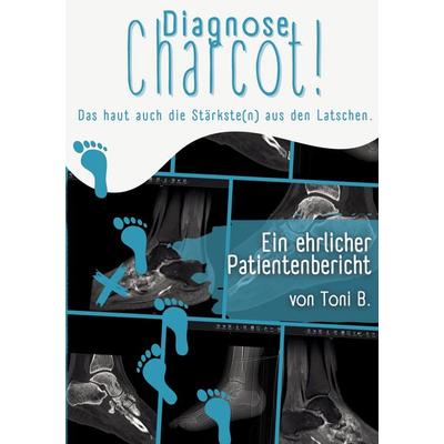 Diagnose Charcot!, Taschenbuch von Toni B., BoD – Books on Demand, 978-3-695-17757-8