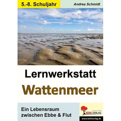 Lernwerkstatt Wattenmeer, Taschenbuch von Andrea Schmidt, KOHL VERLAG Der Verlag mit dem Baum, 978-3-96040-166-7