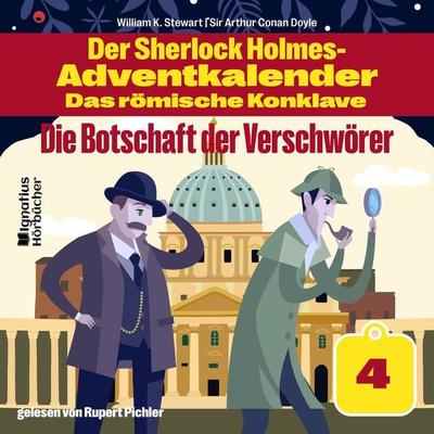 Die Botschaft der Verschwörer (Der Sherlock Holmes-Adventkalender - Das römische Konklave, Folge 4) - Arthur Conan Doyle,William K. Stewart, Audio,