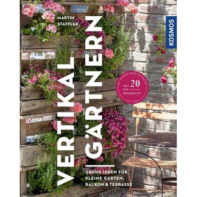 Vertikal gärtnern, Taschenbuch von Martin Staffler, Kosmos, 978-3-440-17448-7