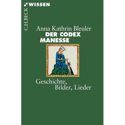 Der Codex Manesse, Taschenbuch von Anna Kathrin Bleuler, C.H. Beck, 978-3-406-72134-2