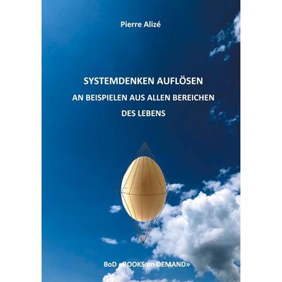 Systemdenken auflösen an Beispielen aus allen Bereichen des Lebens, Gebundene Ausgabe von , BoD – Books on Demand, 978-3-7534-4300-3