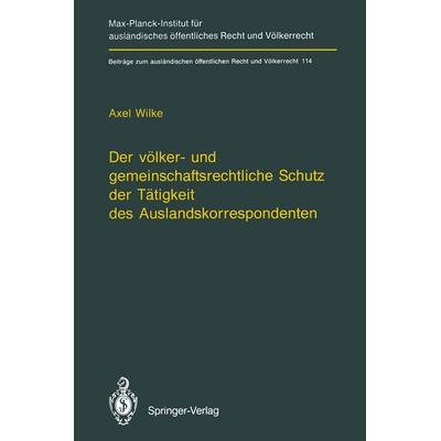 Der völker- und gemeinschaftsrechtliche Schutz der Tätigkeit des Auslandskorrespondenten/The Protection of Foreign Correspondents in International Law