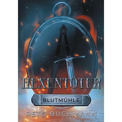 Hexentöter, Taschenbuch von Reto Buchmann, BoD – Books on Demand, 978-3-7526-6667-0