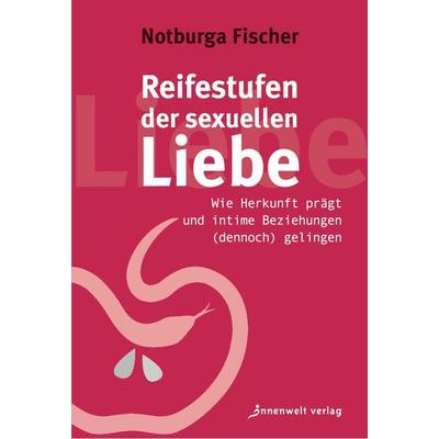 Reifestufen der sexuellen Liebe, Taschenbuch von Notburga Fischer, Innenwelt, 978-3-942502-89-4