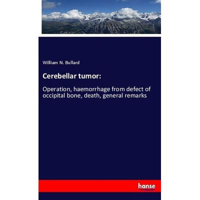 Cerebellar tumor:, Taschenbuch von William N. Bullard, Hansebooks, 978-3-337-94071-3