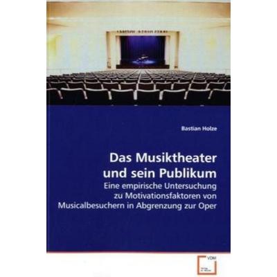 Holze, B: Das Musiktheater und sein Publikum, Taschenbuch von Bastian Holze, VDM, 978-3-639-19392-3