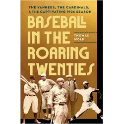 Baseball in the Roaring Twenties  The Yankees, the Cardinals, and the Captivating 1926 Season, Ratgeber von Thomas Wolf