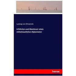 Irrfahrten und Abenteuer eines mittelstaatlichen Diplomaten, Belletristik von Ludwig von Ompteda