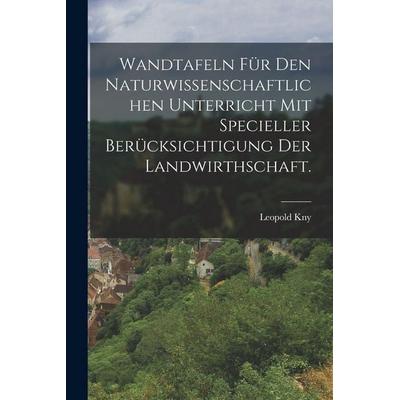 Wandtafeln für den naturwissenschaftlichen Unterricht mit specieller Berücksichtigung der Landwirthschaft., Taschenbuch von Leopold Kny, Legare Street