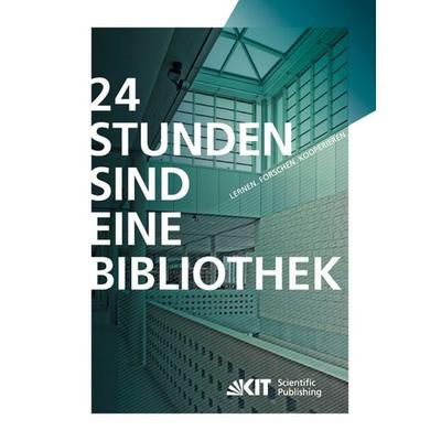 24 Stunden sind eine Bibliothek : Lernen, Forschen, Kooperieren ; die innovative Bibliothek, Taschenbuch von Frank Scholze, KIT Scientific Publishing,