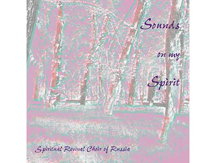 Spiritual Revival Choir Of Russia - Sounds On My Spirit