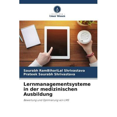 Lernmanagementsysteme in der medizinischen Ausbildung, Taschenbuch von Saurabh RamBihariLal Shrivastava,Prateek Saurabh Shrivastava, Verlag Unser