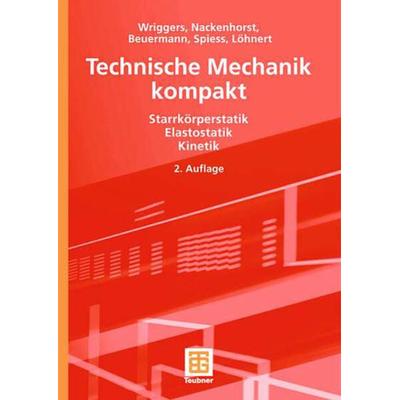 Technische Mechanik kompakt, Taschenbuch von Peter Wriggers,Udo Nackenhorst,Sascha Beuermann,Holger Spiess,Stefan Löhnert, Vieweg & Teubner,