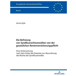 Die Befreiung von Syndikusrechtsanwälten von der gesetzlichen Rentenversicherungspflicht, Fachbücher von Anna Hyla