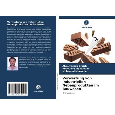 Verwertung von industriellen Nebenprodukten im Bauwesen, Taschenbuch von Abderrazzak Graich,Redouane Mghaiouini,Mohamed Monkade, Verlag Unser Wissen,