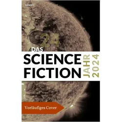 Das Science Fiction Jahr 2024, Belletristik von Wolfgang Neuhaus, Dietmar Dath, Fritz Heidorn