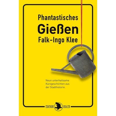 Phantastisches Gießen, Taschenbuch von Falk-Ingo Klee, Verlag Peter Hopf