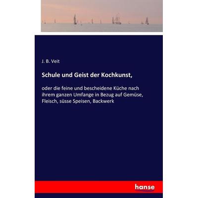 Schule und Geist der Kochkunst,, Taschenbuch von J. B. Veit, Hansebooks, 978-3-7428-8136-6