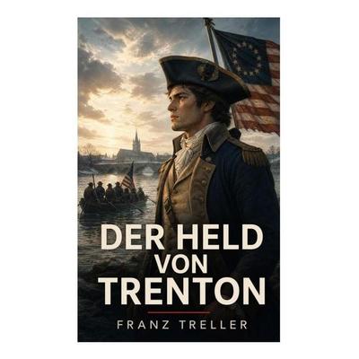 Der Held von Trenton, Taschenbuch von Franz Treller, E-artnow, 978-80-273-6704-7