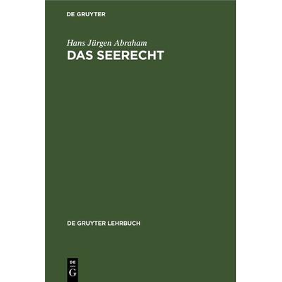 Das Seerecht, Gebundene Ausgabe von Hans Jürgen Abraham, De Gruyter, 978-3-11-230218-7